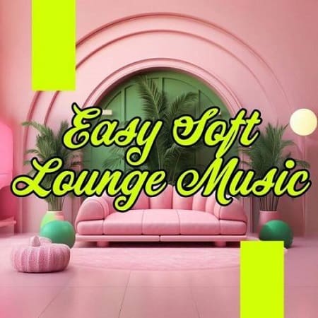 Easy Soft Lounge Music (2025) MP3 Easy Soft Lounge Music (2025) MP3